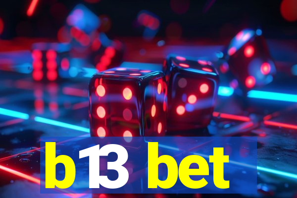 b13 bet